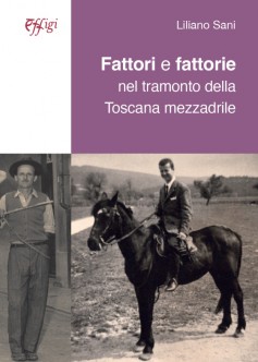 Fattori e fattorie nel tramonto della Toscana mezzadrile